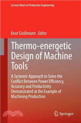 Thermo-energetic Design of Machine Tools ― A Systemic Approach to Solve the Conflict Between Power Efficiency, Accuracy and Productivity Demonstrated at the Example of Machining Production