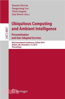 Ubiquitous Computing and Ambient Intelligence ― Personalisation and User Adapted Services, 8th International Conference, Ucami 2014, Belfast, Uk December 2-5 2014 Proceedings