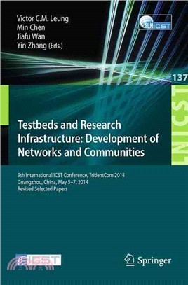 Testbeds and Research Infrastructure ― Development of Networks and Communities: 9th International Icst Conference, Tridentcom 2014, Guangzhou, China, May 5-7, 2014, Revised Selected Papers
