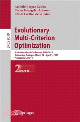 Evolutionary Multi-criterion Optimization ― 8th International Conference, Emo 2015, Guimar蝬ω, Portugal, March 29 --april 1, 2015. Proceedings, Part II