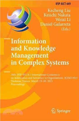 Information and Knowledge Management in Complex Systems ─ 16th Ifip Wg 8.1 International Conference on Informatics and Semiotics in Organisations, Iciso 2015