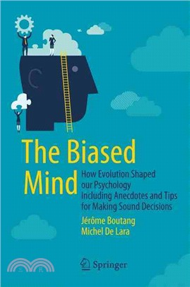 The Biased Mind ─ How Evolution Shaped Our Psychology Including Anecdotes and Tips for Making Sound Decisions