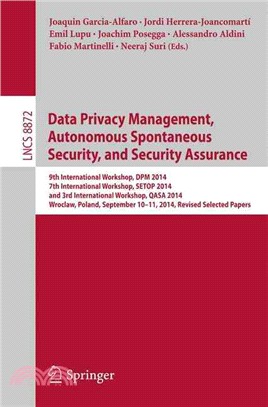 Data Privacy Management, Autonomous Spontaneous Security, and Security Assurance ― 9th International Workshop, Dpm 2014, 7th International Workshop, Setop 2014, and 9th International Workshop, Qasa