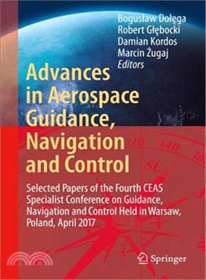 Advances in Aerospace Guidance, Navigation and Control ― Selected Papers of the Third Ceas Specialist Conference on Guidance, Navigation and Control