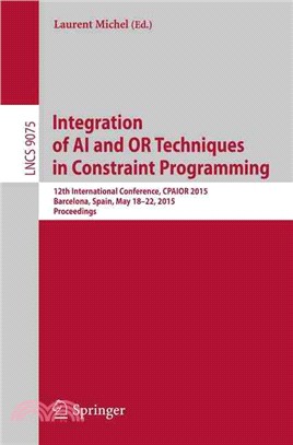 Integration of Ai and or Techniques in Constraint Programming ― 12th International Conference, Cpaior 2015, Proceedings