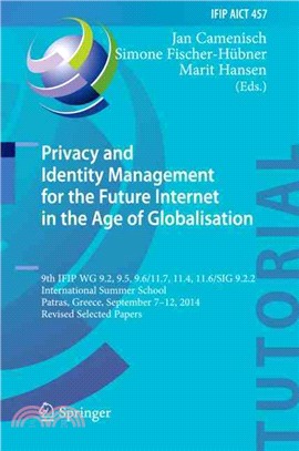 Privacy and Identity Management for the Future Internet in the Age of Globalisation ― 9th Ifip Wg 9.2, 9.5, 9.6/11.7, 11.4, 11.6/Sig 9.2.2 International Summer School, Patras, Greece, September 7-12,