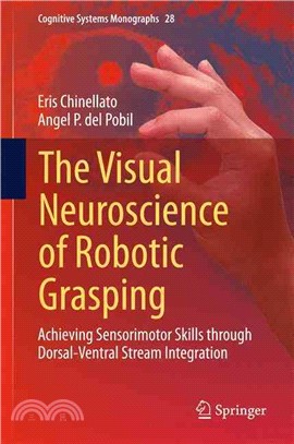 The Visual Neuroscience of Robotic Grasping ― Achieving Sensorimotor Skills Through Dorsal-ventral Stream Integration