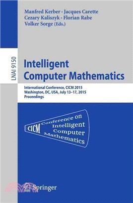 Intelligent Computer Mathematics ― International Conference, Cicm 2015, Washington, Dc, USA, July 13-17, 2015, Proceedings.