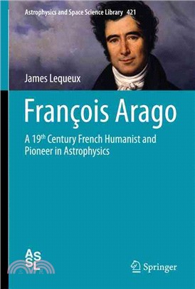 Fran?s Arago, Un Savant G撟臬豪eux ― A 19th Century French Humanist and Pioneer in Astrophysics