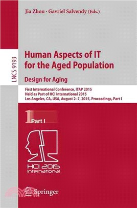 Human Aspects of It for the Aged Population. Design for Aging ― First International Conference, Itap 2015, Held As Part of Hci International 2015, Los Angeles, Ca, USA, August 2-7, 2015. Proceedings