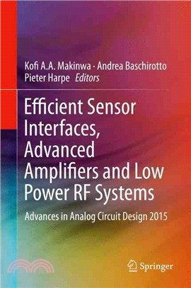 Efficient Sensor Interfaces, Advanced Amplifiers and Low Power Rf Systems ― Advances in Analog Circuit Design 2015