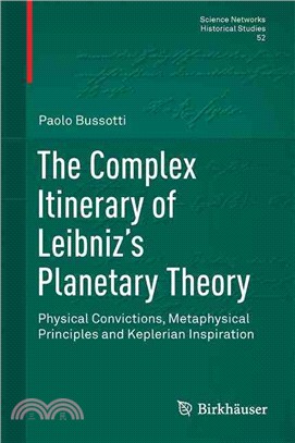 The Complex Itinerary of Leibniz??Planetary Theory ― Physical Convictions, Metaphysical Principles and Keplerian Inspiration