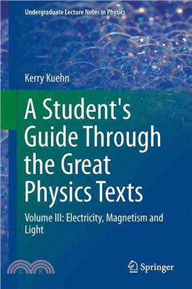 A Student's Guide Through the Great Physics Texts ― Electricity, Magnetism and Light