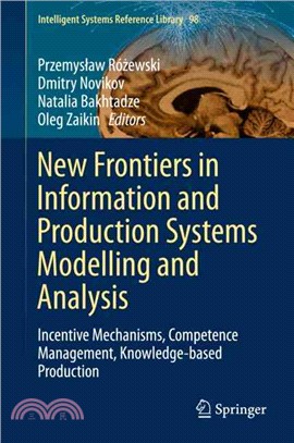 New Frontiers in Information and Production Systems Modelling and Analysis ― Incentive Mechanisms, Competence Management, Knowledge-based Production