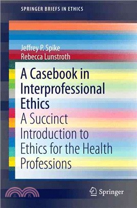 A Casebook in Interprofessional Ethics ― A Succinct Introduction to Ethics for the Health Professions