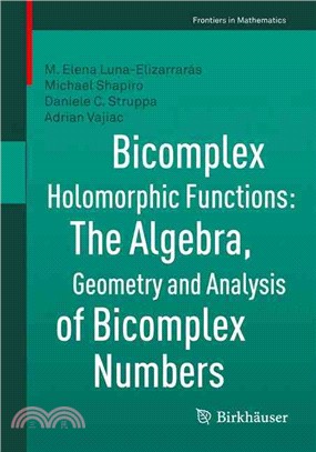 Bicomplex Holomorphic Functions ― The Algebra, Geometry and Analysis of Bicomplex Numbers