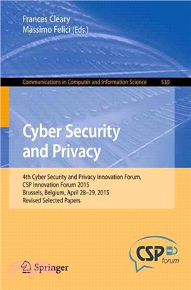 Cyber Security and Privacy ― 4th Cyber Security and Privacy Innovation Forum, Csp Innovation Forum 2015, Brussels, Belgium April 28-29, 2015, Revised Selected Papers