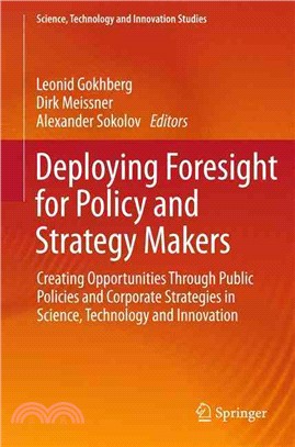 Deploying Foresight for Policy and Strategy Makers ― Creating Opportunities Through Public Policies and Corporate Strategies in Science, Technology and Innovation