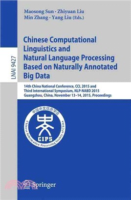 Chinese Computational Linguistics and Natural Language Processing Based on Naturally Annotated Big Data ― 14th China National Conference, Ccl 2015 and Third International Symposium, Nlp-nabd 2015,
