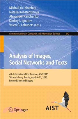 Analysis of Images, Social Networks and Texts ― 4th International Conference, Aist 2015, Yekaterinburg, Russia, April 9?1, 2015, Revised Selected Papers