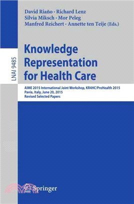 Knowledge Representation for Health Care ― Aime 2015 International Joint Workshop, Kr4hc/Prohealth 2015, Pavia, Italy, June 20, 2015, Revised Selected Papers