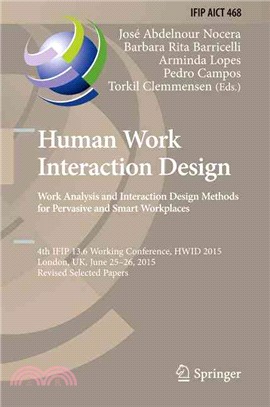 Human Work Interaction Design ― Work Analysis and Interaction Design Methods for Pervasive and Smart Workplaces. 4th Ifip 13.6 Working Conference, Hwid 2015, London, Uk, June 25-26,