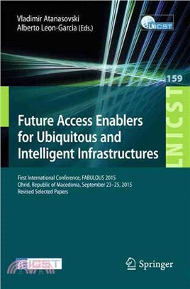 Future Access Enablers for Ubiquitous and Intelligent Infrastructures ― First International Conference, Fabulous 2015, Ohrid, Republic of Macedonia, September 23-25, 2015. Revised Selected Papers