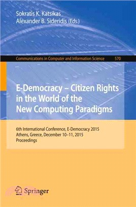 E-democracy ?Citizen Rights in the World of the New Computing Paradigms ― 6th International Conference, E-democracy 2015