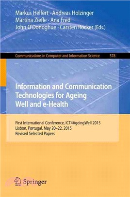 Information and Communication Technologies for Ageing Well and E-health ― First International Conference, Ict4ageingwell 2015, Lisbon, Portugal, May 20-22, 2015. Revised Selected Papers