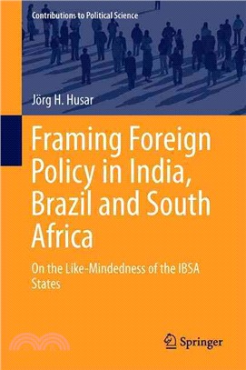 Framing Foreign Policy in India, Brazil and South Africa ― On the Like-mindedness of the Ibsa States