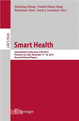 Smart Health ― International Conference, Icsh 2015, Phoenix, Az, USA, November 17-18, 2015. Revised Selected Papers