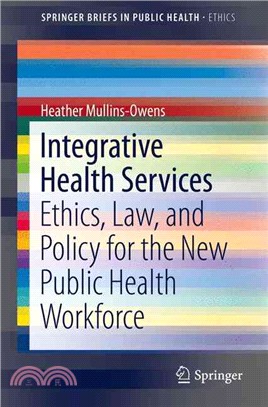 Integrative Health Services ― Ethics, Law, and Policy for the New Public Health Workforce