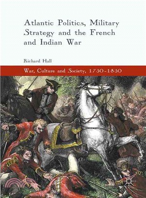 Atlantic Politics, Military Strategy and the French and Indian War