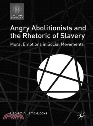 Angry Abolitionists and the Rhetoric of Slavery ― Moral Emotions in Social Movements