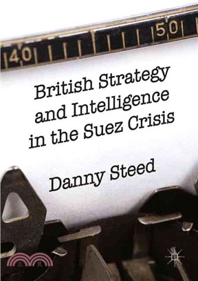 British Strategy and Intelligence in the Suez Crisis