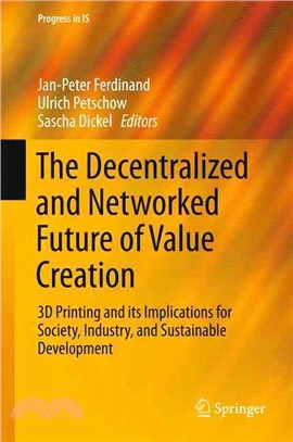 The Decentralized and Networked Future of Value Creation ― 3d Printing and Its Implications for Society, Industry, and Sustainable Development