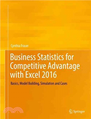 Business Statistics for Competitive Advantage With Excel 2016 ─ Basics, Model Building, Simulation and Cases