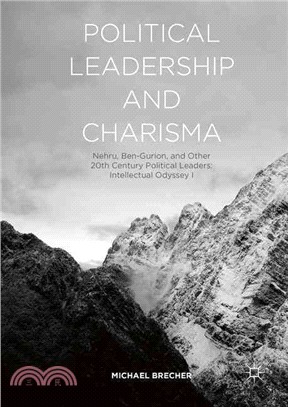 Political Leadership and Charisma ─ Nehru, Ben-Gurion, and Other 20th Century Political Leaders: Intellectual Odyssey I