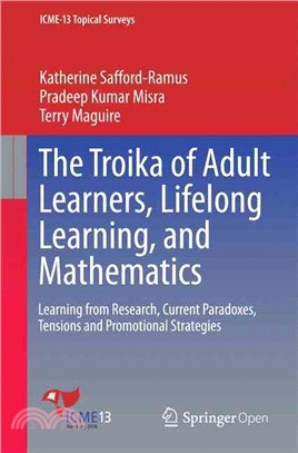 The Troika of Adult Learners, Lifelong Learning, and Mathematics ― Learning from Research, Current Paradoxes, Tensions and Promotional Strategies