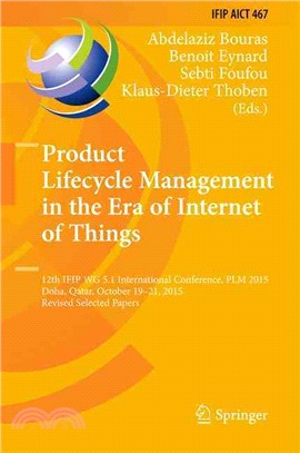 Product Lifecycle Management in the Era of Internet of Things ― 12th Ifip Wg 5.1 International Conference, Plm 2015, Doha, Qatar, October 19-21, 2015, Revised Selected Papers