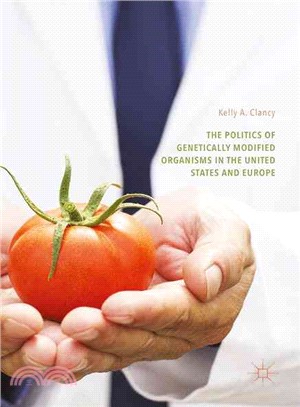 The Politics of Genetically Modified Organisms in the United States and Europe