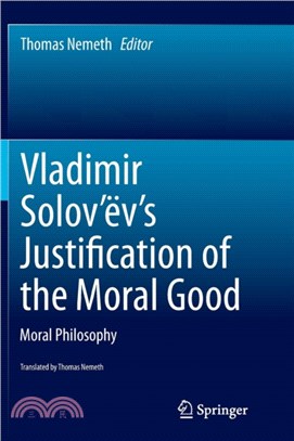 Vladimir Solov'ev's Justification of the Moral Good：Moral Philosophy