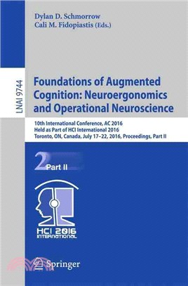 Foundations of Augmented Cognition ― Neuroergonomics and Operational Neuroscience; 10th International Conference, Ac 2016, Held As Part of Hci International 2016, Toronto, On, Canada, Jul