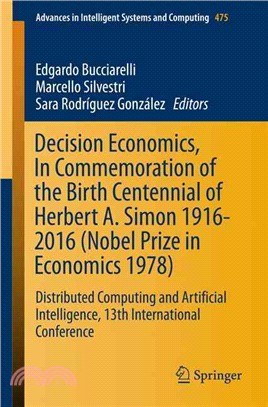 Decision Economics, in Commemoration of the Birth Centennial of Herbert A. Simon 1916-2016 - Nobel Prize in Economics 1978 ― Distributed Computing and Artificial Intelligence, 13th International
