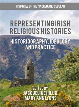 Representing Irish Religious Histories ― Historiography, Ideology and Practice