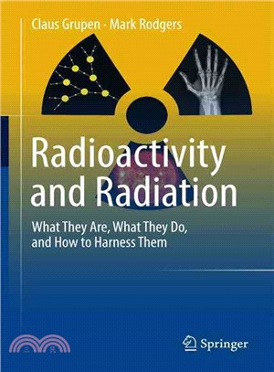 Radioactivity and Radiation ─ What They Are, What They Do, and How to Harness Them