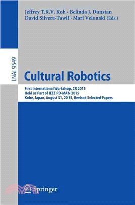 Cultural Robotics ― First International Workshop, Cr 2015, Held As Part of IEEE Ro-man 2015, Kobe, Japan, August 31, 2015. Revised Selected Papers