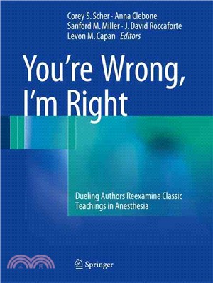 You?搪 Wrong, I??Right ― Dueling Authors Reexamine Classic Teachings in Anesthesia