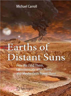 Earths of Distant Suns ― How We Find Them, Communicate With Them, and Maybe Even Travel There