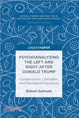 Psychoanalyzing the Left and Right After Donald Trump ― Conservatism, Liberalism, and Neoliberal Populisms